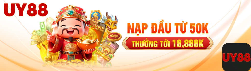 Nạp đầu 50k tại uy88.com thưởng tới 18.888k